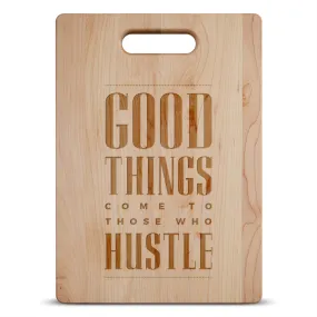 Good Things Come To Those Who Hustle Maple Cutting Board