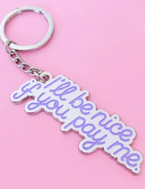 I'LL BE NICE IF YOU PAY ME KEYCHAIN